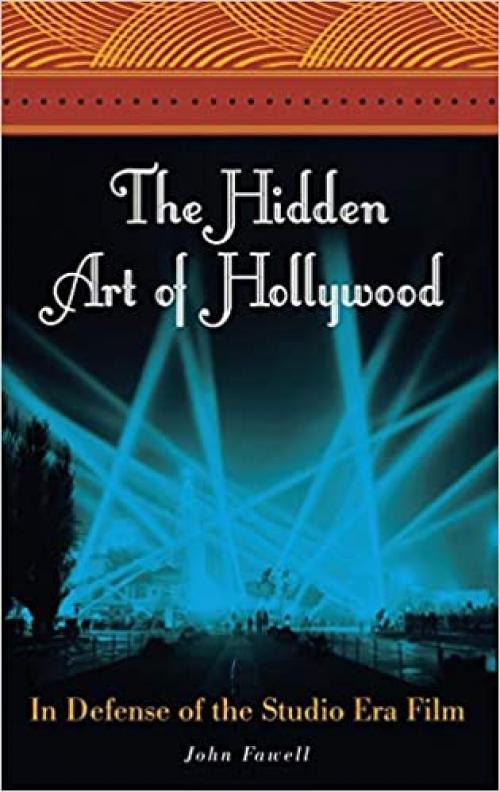  The Hidden Art of Hollywood: In Defense of the Studio Era Film 