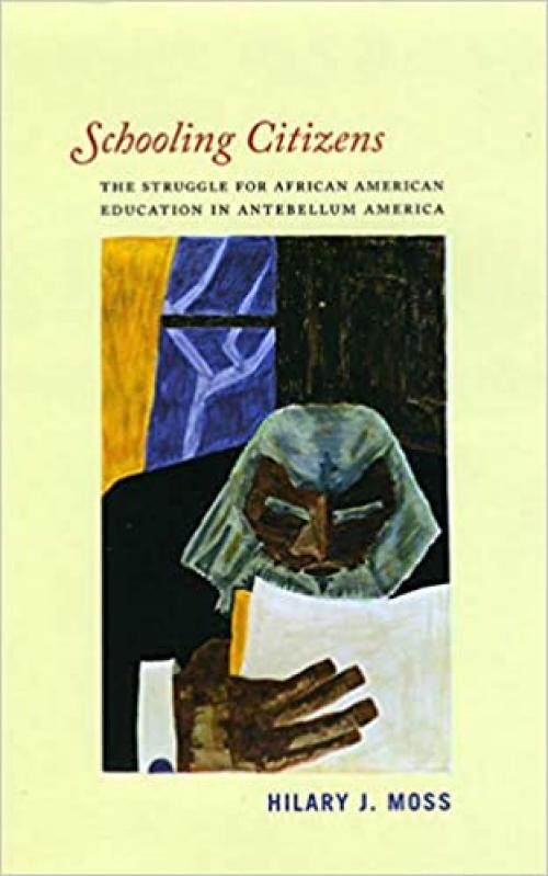  Schooling Citizens: The Struggle for African American Education in Antebellum America 