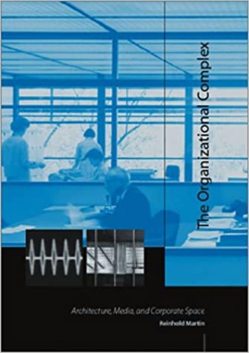  The Organizational Complex: Architecture, Media, and Corporate Space 