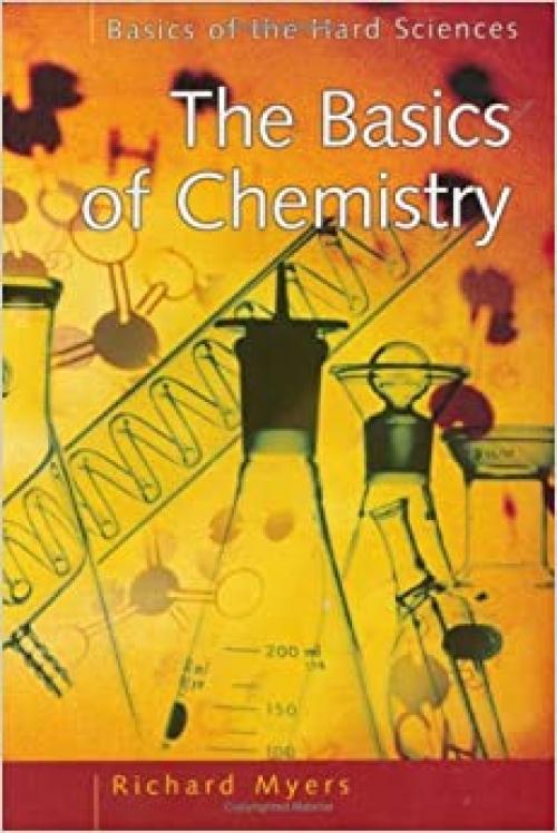  The Basics of Chemistry (Basics of the Hard Sciences) 