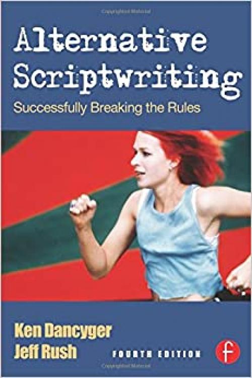  Alternative Scriptwriting, Fourth Edition: Rewriting the Hollywood Formula 