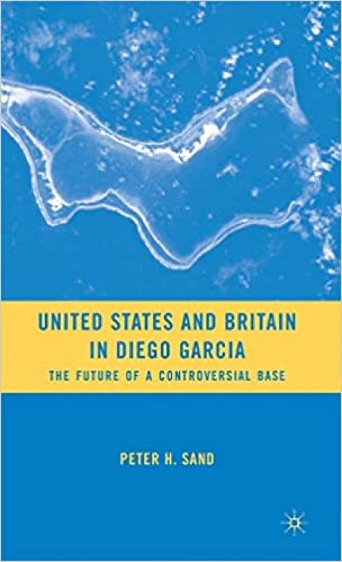  United States and Britain in Diego Garcia: The Future of a Controversial Base 