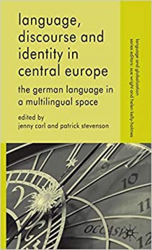  Language, Discourse and Identity in Central Europe: The German Language in a Multilingual Space (Language and Globalization) 