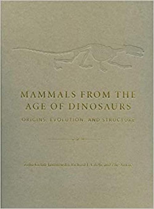  Mammals from the Age of Dinosaurs: Origins, Evolution, and Structure 