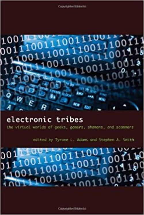  Electronic Tribes: The Virtual Worlds of Geeks, Gamers, Shamans, and Scammers 