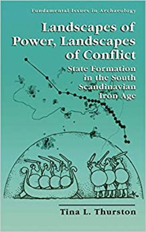  Landscapes of Power, Landscapes of Conflict - State Formation in the South Scandinavian Iron Age (FUNDAMENTAL ISSUES IN ARCHAEOLOGY) 