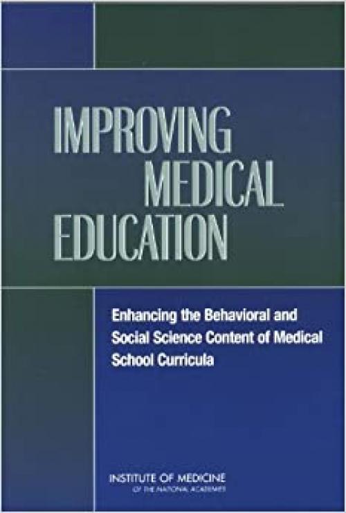  Improving Medical Education: Enhancing the Behavioral and Social Science Content of Medical School Curricula 