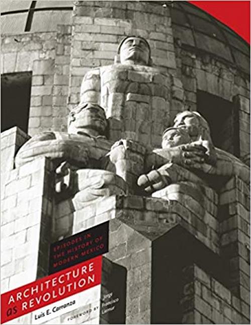  Architecture as Revolution: Episodes in the History of Modern Mexico (Roger Fullington Series in Architecture) 