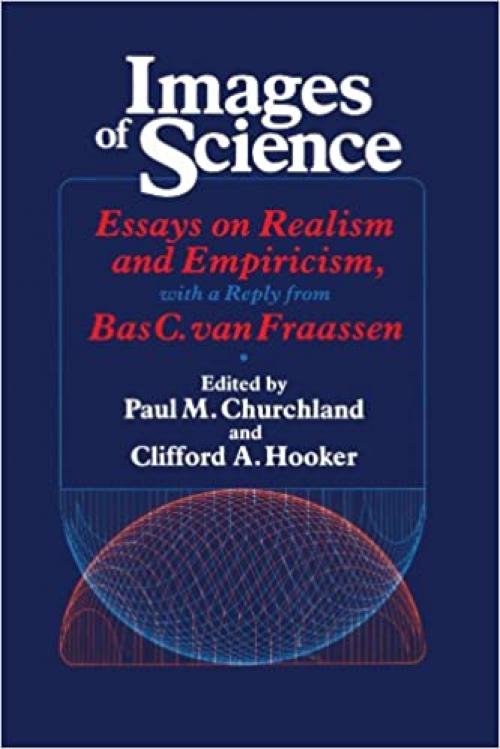  Images of Science: Essays on Realism and Empiricism (Science and Its Conceptual Foundations series) 