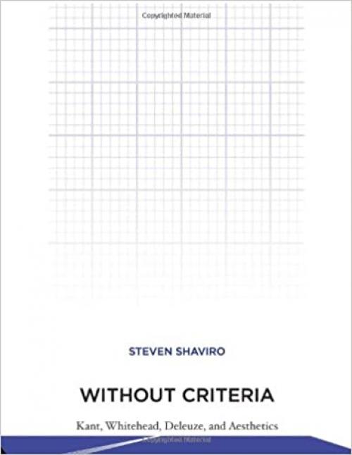  Without Criteria: Kant, Whitehead, Deleuze, and Aesthetics (Technologies of Lived Abstraction) 