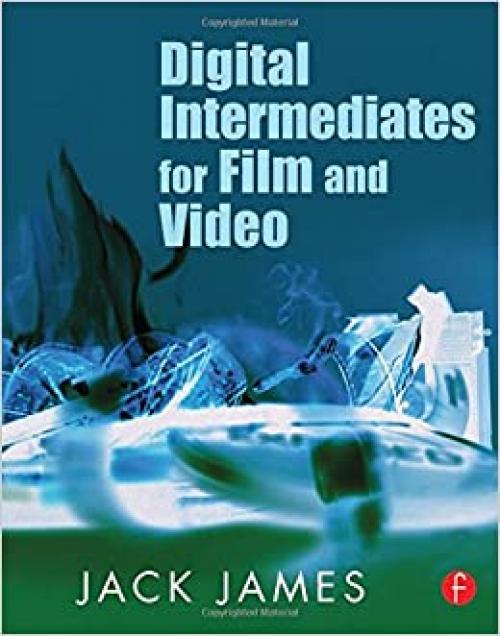  Digital Intermediates for Film and Video 