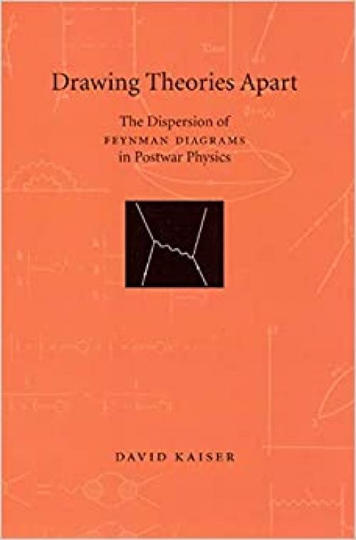  Drawing Theories Apart: The Dispersion of Feynman Diagrams in Postwar Physics 