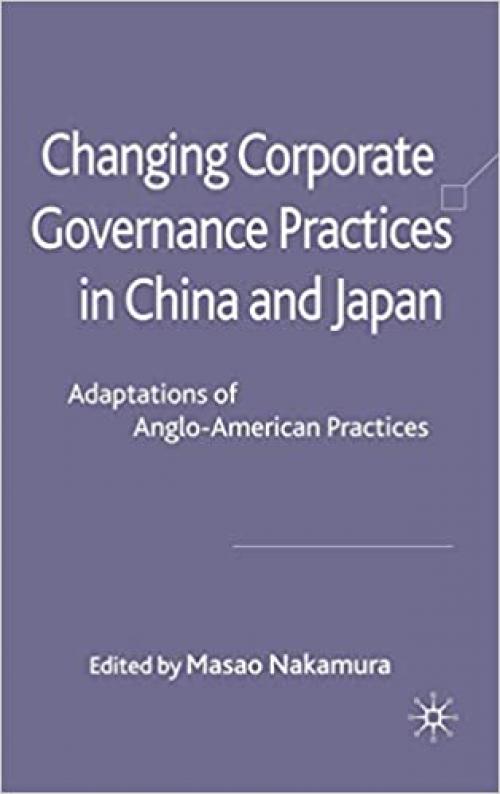  Changing Corporate Governance Practices in China and Japan: Adaptations of Anglo-American Practices 