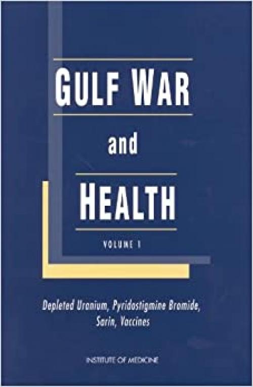  Gulf War and Health, Volume 1: Depleted Uranium, Pyridostigmine Bromide, Sarin, Vaccines 