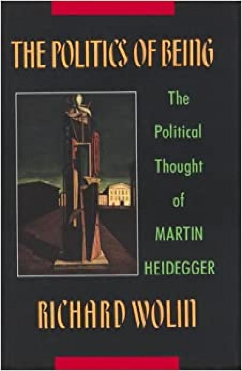  The Politics of Being: The Political Thought of Martin Heidegger 