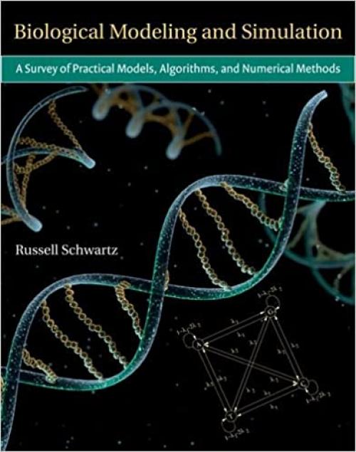  Biological Modeling and Simulation: A Survey of Practical Models, Algorithms, and Numerical Methods (Computational Molecular Biology) 