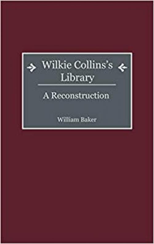  Wilkie Collins's Library: A Reconstruction (Bibliographies and Indexes in World Literature) 