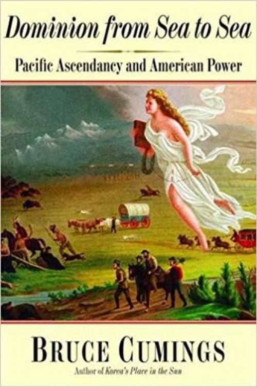  Dominion from Sea to Sea: Pacific Ascendancy and American Power 