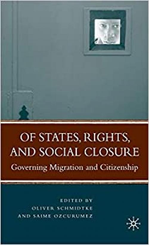 Of States, Rights, and Social Closure: Governing Migration and Citizenship 