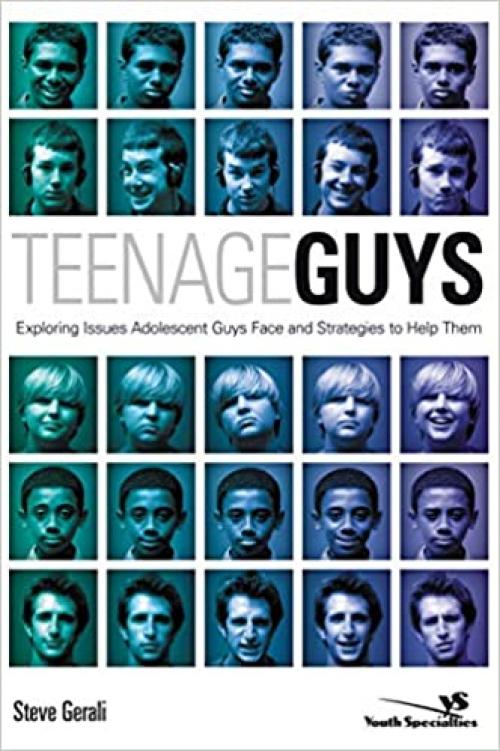  Teenage Guys: Exploring Issues Adolescent Guys Face and Strategies to Help Them (Youth Specialties (Paperback)) 