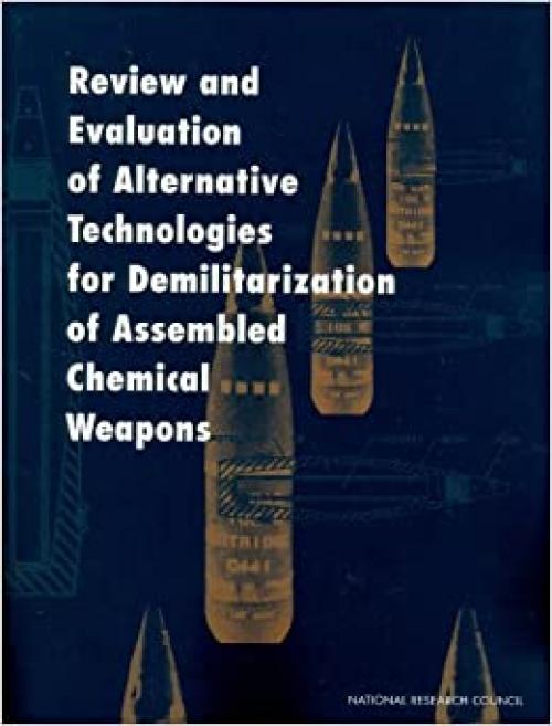  Review and Evaluation of Alternative Technologies for Demilitarization of Assembled Chemical Weapons 