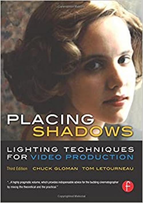  Placing Shadows, Third Edition: Lighting Techniques for Video Production 
