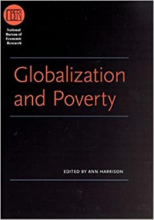  Globalization and Poverty (National Bureau of Economic Research Conference Report) 