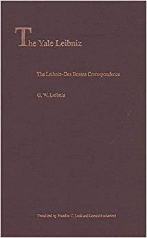  The Leibniz-Des Bosses Correspondence (The Yale Leibniz Series) 