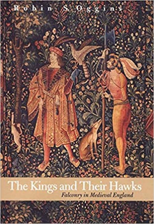  The Kings and Their Hawks: Falconry in Medieval England 