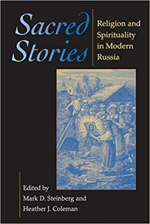  Sacred Stories: Religion and Spirituality in Modern Russia (Indiana-Michigan Series in Russian and East European Studies) 