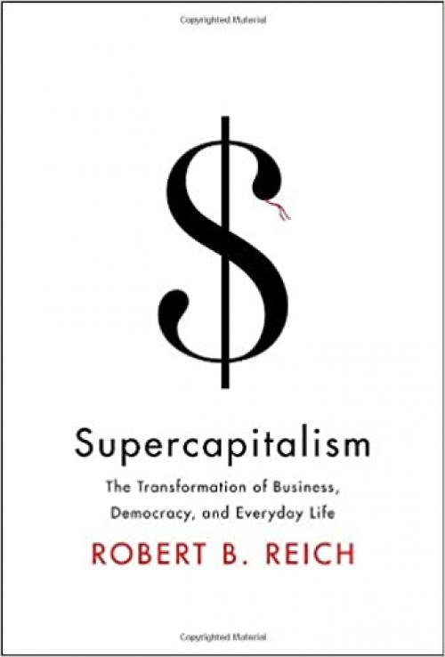  Supercapitalism: The Transformation of Business, Democracy, and Everyday Life 