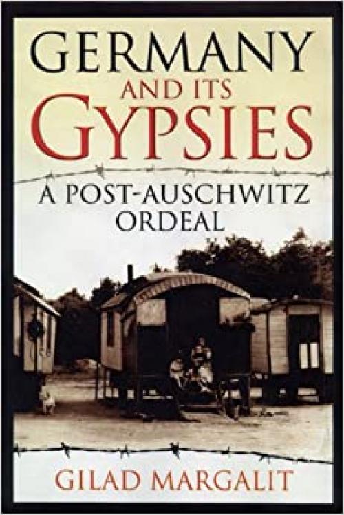  Germany and Its Gypsies: A Post-Auschwitz Ordeal 