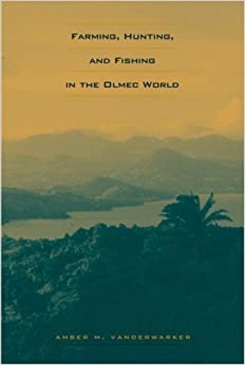  Farming, Hunting, and Fishing in the Olmec World (Linda Schele Series in Maya And Pre-columbian Studies) 