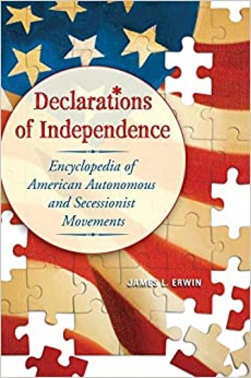  Declarations of Independence: Encyclopedia of American Autonomous and Secessionist Movements 