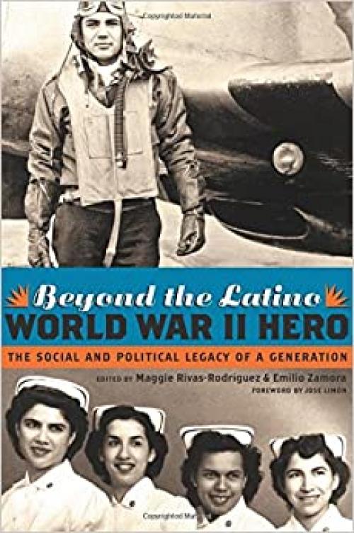  Beyond the Latino World War II Hero: The Social and Political Legacy of a Generation 