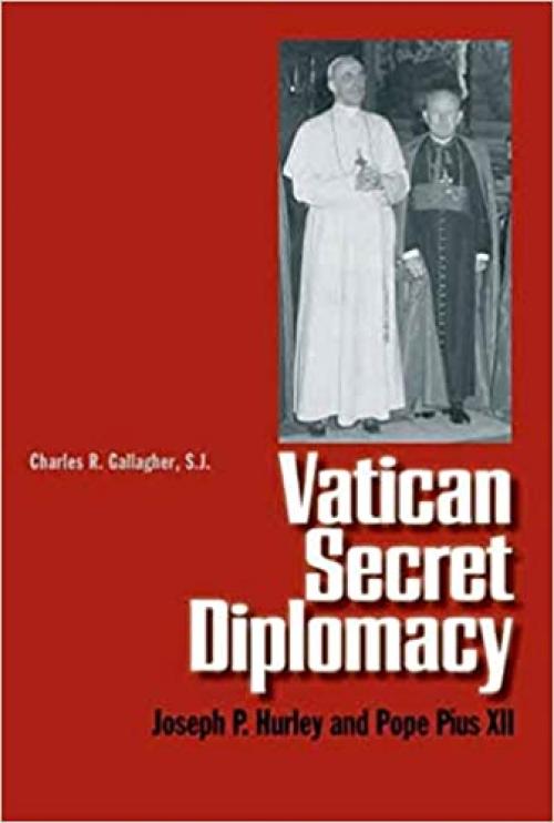  Vatican Secret Diplomacy: Joseph P. Hurley and Pope Pius XII 