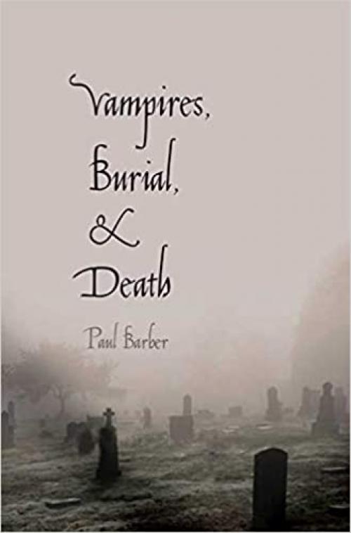  Vampires, Burial, and Death: Folklore and Reality; With a New Preface 