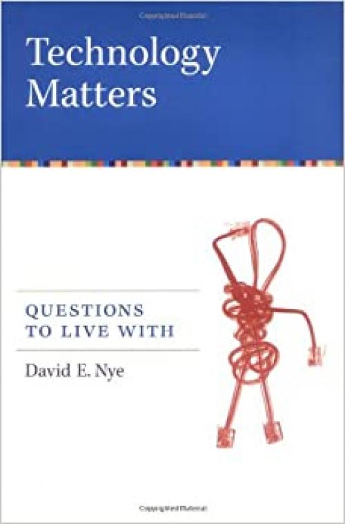  Technology Matters: Questions to Live With 