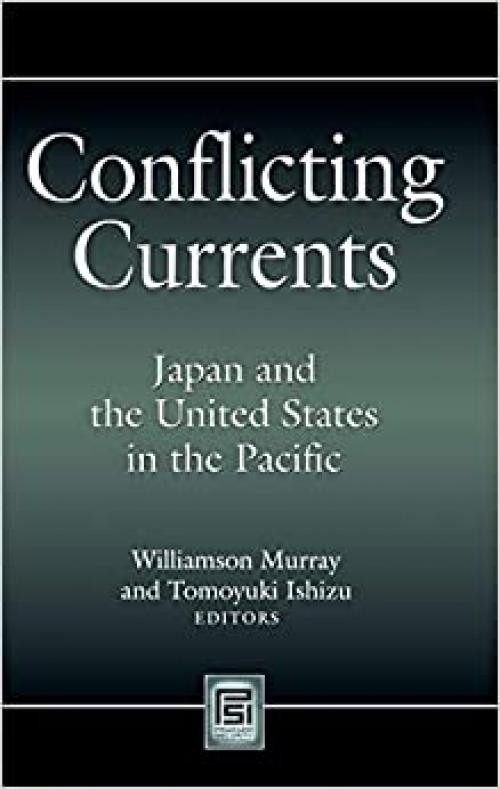  Conflicting Currents: Japan and the United States in the Pacific (Praeger Security International) 