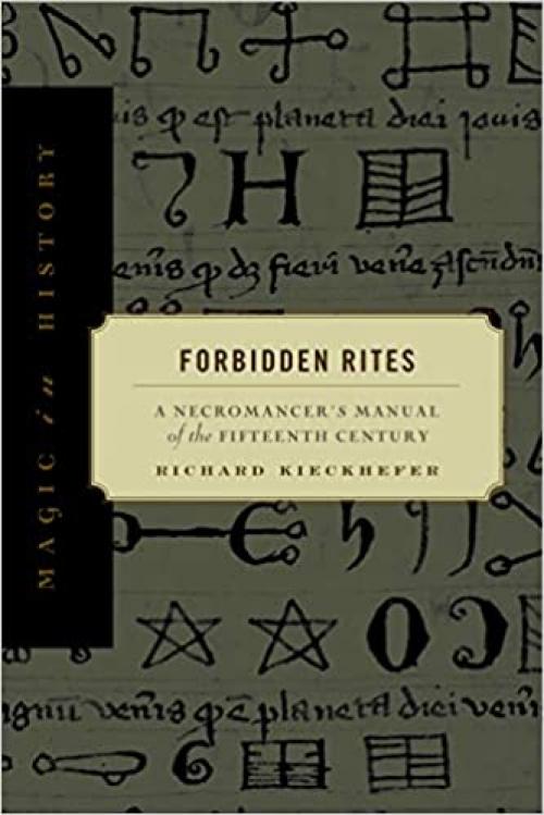  Forbidden Rites: A Necromancer’s Manual of the Fifteenth Century (Magic in History) 