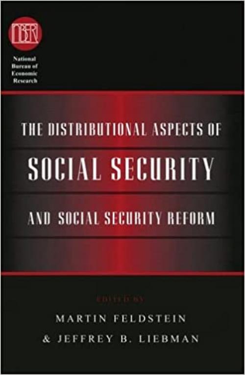  The Distributional Aspects of Social Security and Social Security Reform (National Bureau of Economic Research Conference Report) 