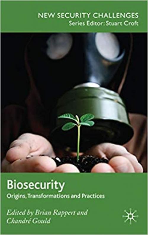  Biosecurity: Origins, Transformations and Practices (New Security Challenges) 