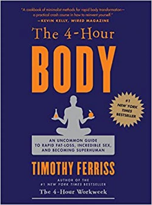  The 4 Hour Body: An Uncommon Guide to Rapid Fat Loss, Incredible Sex and Becoming Superhuman 