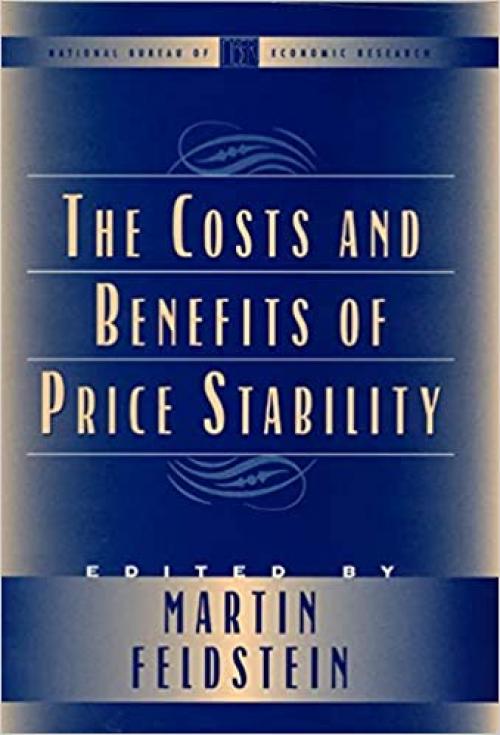  The Costs and Benefits of Price Stability (National Bureau of Economic Research Conference Report) 