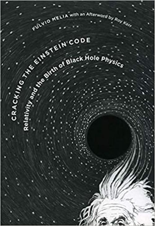  Cracking the Einstein Code: Relativity and the Birth of Black Hole Physics 