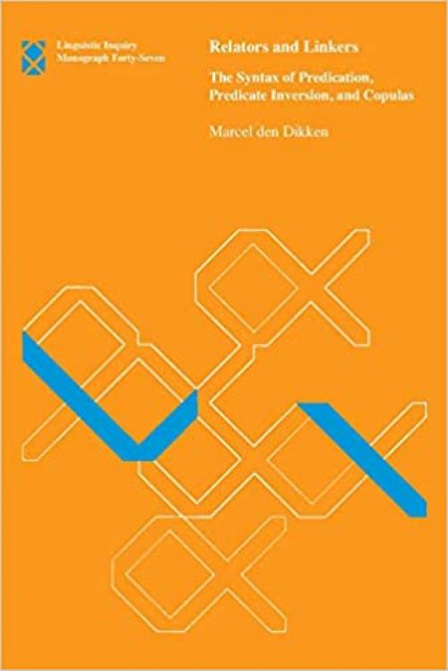  Relators and Linkers: The Syntax of Predication, Predicate Inversion, and Copulas (Linguistic Inquiry Monographs) 