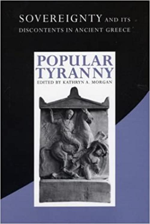  Popular Tyranny: Sovereignty and Its Discontents in Ancient Greece 