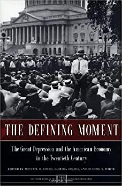  The Defining Moment: The Great Depression and the American Economy in the Twentieth Century (National Bureau of Economic Research Project Report) 