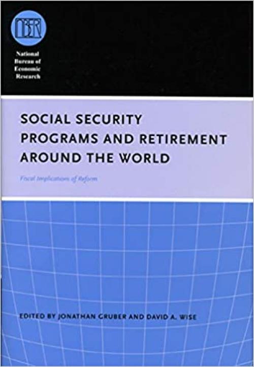  Social Security Programs and Retirement around the World: Fiscal Implications of Reform (National Bureau of Economic Research Conference Report) 