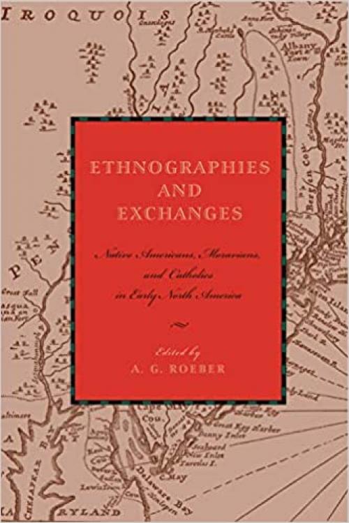  Ethnographies and Exchanges: Native Americans, Moravians, and Catholics in Early North America (Max Kade Research Institute) 